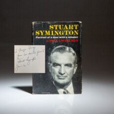 First edition of Stuart Symington: Portrait of a Man with a Mission by Paul I. Wellman, signed by Senator Stuart Symington to the first female Treasurer of the United States, Georgia Neese Clark Gray.