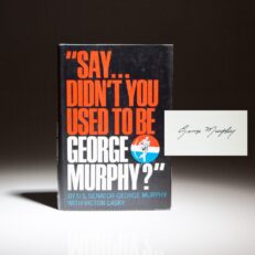 First edition, first printing of "Say...Didn't You Used To Be George Murphy?" by Senator George Murphy.