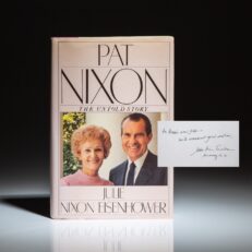 Pat Nixon: The Untold Story, first edition signed by her daughter, Julie Nixon Eisenhower, to John and Bonnie Swearingen.