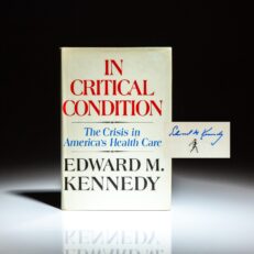 Signed first edition of In Critical Condition: The Crisis In America's Health Care, by Senator Ted Kennedy.