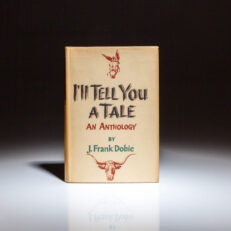 First edition, first printing of I'll Tell You a Tale: An Anthology by J. Frank Dobie.