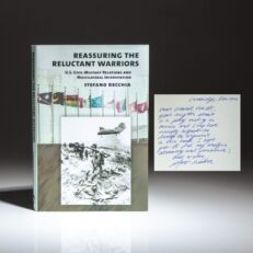 Inscribed to Gen. Colin Powell, the first edition of Reassuring the Reluctant Warriors: U.S. Civil-Military Relations and Multilateral Interventions by Dr. Stefano Recchia. General Powell was interviewed for this book.