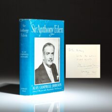 Inscribed to the new British Prime Minister, Sir Anthony Eden, his first political biography, titled Sir Anthony Eden by Alan Campbell-Johnson.