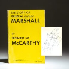 Inscribed by Senator Joe McCarthy, the first edition of The Story of General George Mashall, a collection of speeches condemning the conduct of General Marshall in World War II and as United States Secretary of State.