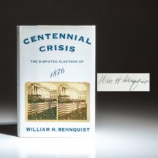 Signed by Chief Justice William H. Rehnquist, the first edition of Centennial Crisis: The Disputed Election of 1876.